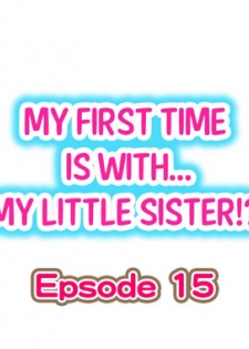 [Porori] My First Time is with.... My Little Sister?! Ch.15