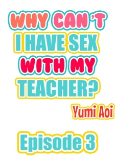 [Aoi Yumi] Doushite Sensei to Sex Shicha Dame nan desu ka? | Why Can't i Have Sex With My Teacher? Ch. 1-12 [English] [Ongoing] - page 20