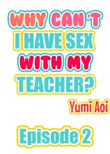 [Aoi Yumi] Doushite Sensei to Sex Shicha Dame nan desu ka? | Why Can't i Have Sex With My Teacher? Ch. 1-12 [English] [Ongoing] - page 11