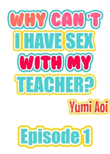 [Aoi Yumi] Doushite Sensei to Sex Shicha Dame nan desu ka? | Why Can't i Have Sex With My Teacher? Ch. 1-12 [English] [Ongoing] - page 2