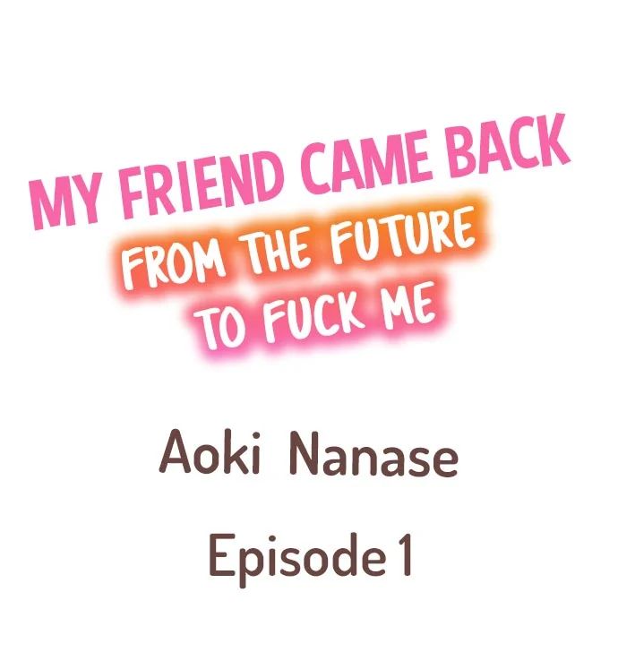 [Aoki Nanase] My Friend Came Back From the Future to Fuck Me (Ongoing) (Ch. 1 - 12) page 2 full